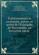 ?tablissements et coutumes, assises et arr?ts de l'?chiquier de Normandie, au treizi?me si?cle ., Normandy (France )., Biblioth?que Sainte -Genevi?ve, Ange-Ignace Marnier, France Echiquier (Normandy ), Normandy (France ). Echiquier, Paris (France). Biblioth?que Sainte-Genevi?ve 