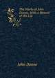 The Works of John Donne: With a Memoir of His Life. 2, Джон Донн 