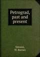 Petrograd, past and present, Steveni, W. Barnes 