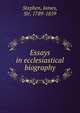 Essays in ecclesiastical biography, Stephen, James, Sir, 1789-1859 