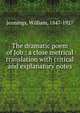 The dramatic poem of Job : a close metrical translation with critical and explanatory notes, Jennings, William, 1847-1927 