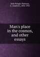 Man's place in the cosmos, and other essays, Seth Pringle-Pattison, A. (Andrew), 1856-1931 