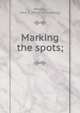 Marking the spots;, Whitley, John E. [from old catalog] 