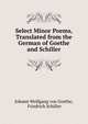 Select Minor Poems, Translated from the German of Goethe and Schiller, Schiller Friedrich 