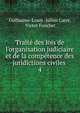 Trait? des lois de l'organisation judiciaire et de la comp?tence des juridictions civiles ., Guillaume-Louis -Julien Carr?, Victor Foucher 