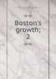 Boston's growth;, State street trust company, Boston. [from old catalog],Walton advertising and printing company, Boston. [from old catalog] 
