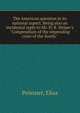 The American question in its national aspect. Being also an incidental reply to Mr. H. R. Helper's "Compendium of the impending crisis of the South.", Peissner, Elias 
