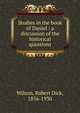 Studies in the book of Daniel : a discussion of the historical questions, Wilson, Robert Dick, 1856-1930 