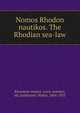 Nomos Rhodon nautikos. The Rhodian sea-law, Byzantine empire. Laws. statutes, etc,Ashburner, Walter, 1864-1935 