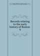 Records relating to the early history of Boston . 9, Boston (Mass.). Registry Dept,Whitmore, William Henry, 1836-1900, ed,Appleton, William S. (William Summer), 1840-1903, ed,McGlenen, Edward W. (Edward Webster), 1855-1930, ed,Watkins, Walter Kendall, 1855-1934, ed 