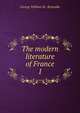 The modern literature of France. 1, George William M . Reynolds 