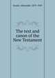 The text and canon of the New Testament, Souter, Alexander, 1873-1949 
