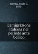 L'emigrazione italiana nel periodo ante bellico, Brenna, Paulo G, 1881- 