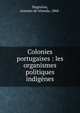 Colonies portugaises : les organismes politiques indigenes, Negreiros, Antonio de Almada, 1868- 