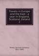 Travels in Europe and the East : a year in England, Scotland, Ireland.. 2, Samuel Irenaeus Prime 