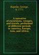 A narrative of excursions, voyages, and travels, performed at different periods in America, Europe, Asia, and Africa;, Rapelje, George, b. 1771 