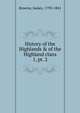 History of the Highlands & of the Highland clans. 1, pt. 2, Browne, James, 1793-1841 