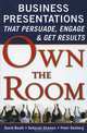 Own the Room: Business Presentations that Persuade, Engage, and Get Results, David Booth, Deborah Shames, Peter Desberg 