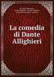 La comedia di Dante Allighieri, Niccol? Tommaseo , Dante Alighieri , Jacopo Alighieri , Giovanni Boccaccio , Bosone 