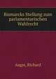 Bismarcks Stellung zum parlamentarischen Wahlrecht, Augst, Richard 