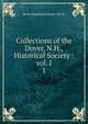 Collections of the Dover, N.H., Historical Society : vol. I. 1, Dover Historical Society (N.H.) 