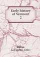 Early history of Vermont. 2, Wilbur, La Fayette, 1834- 