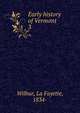 Early history of Vermont. 3, Wilbur, La Fayette, 1834- 