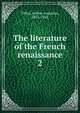 The literature of the French renaissance. 2, Tilley, Arthur Augustus, 1851-1942 