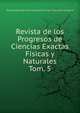 Revista de los Progresos de Ciencias Exactas Fisicas y Naturales. Tom. 5, Real Academia de Ciencias Exactas F?sicas y Naturales de Madrid 