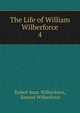 The Life of William Wilberforce. 4, Robert Isaac Wilberforce, Samuel Wilberforce 