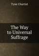 The Way to Universal Suffrage, Tyne Chartist 
