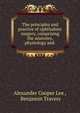 The principles and practice of ophthalmic surgery, comprising the anatomy, physiology and ., Alexander Cooper Lee , Benjamin Travers 