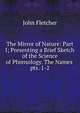 The Mirror of Nature: Part I; Presenting a Brief Sketch of the Science of Phrenology. The Names .. pts. 1-2, Fletcher, John 