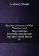 Succinct Account of the Treaties and Negociations Between Great Britain and the United States of ., Andrew] [Stuart 