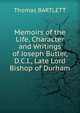 Memoirs of the Life, Character and Writings of Joseph Butler, D.C.I., Late Lord Bishop of Durham, Thomas Bartlett 