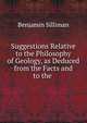 Suggestions Relative to the Philosophy of Geology, as Deduced from the Facts and to the ., Benjamin Silliman 