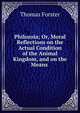 Philozoia; Or, Moral Reflections on the Actual Condition of the Animal Kingdom, and on the Means ., Thomas Forster 