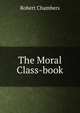 The Moral Class-book, Chambers, Robert 