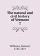 The natural and civil history of Vermont. 2, Williams, Samuel, 1743-1817 