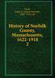 History of Norfolk County, Massachusetts, 1622-1918. 2, Cook, Louis A. (Louis Atwood), 1847-1918, ed 