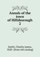Annals of the town of Hillsborough. 2, Smith, Charles James, 1820- [from old catalog] 