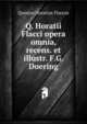 Q. Horatii Flacci opera omnia, recens. et illustr. F.G. Doering, Flaccus Quintus Horatius 