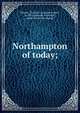 Northampton of today;, Warner, Charles F. (Charles Forbes), b. 1851, ed,Knab, Frederick, artist. [from old catalog] 