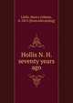 Hollis N. H. seventy years ago, Little, Henry Gilman, b. 1813. [from old catalog] 