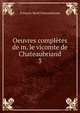 Oeuvres compltes de m. le vicomte de Chateaubriand. 3, Francois-Rene Chateaubriand 
