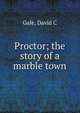 Proctor; the story of a marble town, David C. Gale 