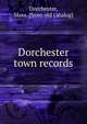 Dorchester town records, Dorchester, Mass. [from old catalog] 