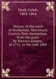 History of the town of Dunbarton, Merrimack County, New-Hampshire, from the grant by Mason's assigns, in 1751, to the year 1860, Stark, Caleb, 1804-1864 