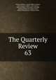 The Quarterly Review. 63, William Gifford , George Walter Prothero, John Gibson Lockhart, John Murray , Whitwell Elwin, John Taylor Coleridge , Rowland Edmund Prothero Ernle, William Macpherson, William Smith 