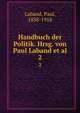 Handbuch der Politik. Hrsg. von Paul Laband et al.. 2, Laband, Paul, 1838-1918 